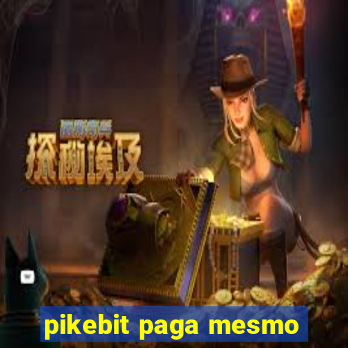 pikebit paga mesmo
